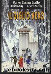 Il giglio nero by Marion Zimmer Bradley & Julian May & Andre Norton