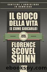 Il gioco della vita (e come giocarlo) by Florence Scovel Shinn