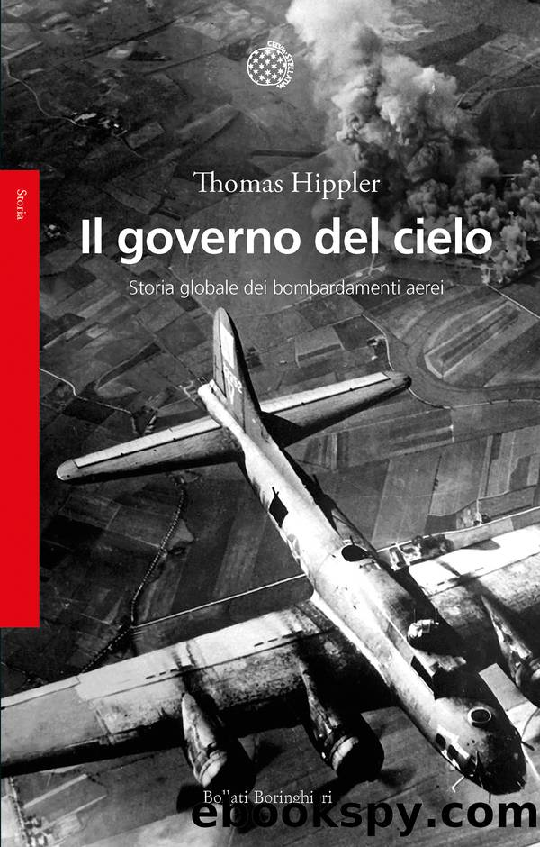 Il governo del cielo. Storia globale dei bombardamenti aerei by Thomas Hippler