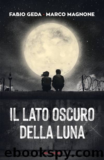 Il lato oscuro della luna by Fabio Geda Marco Magnone & Marco Magnone