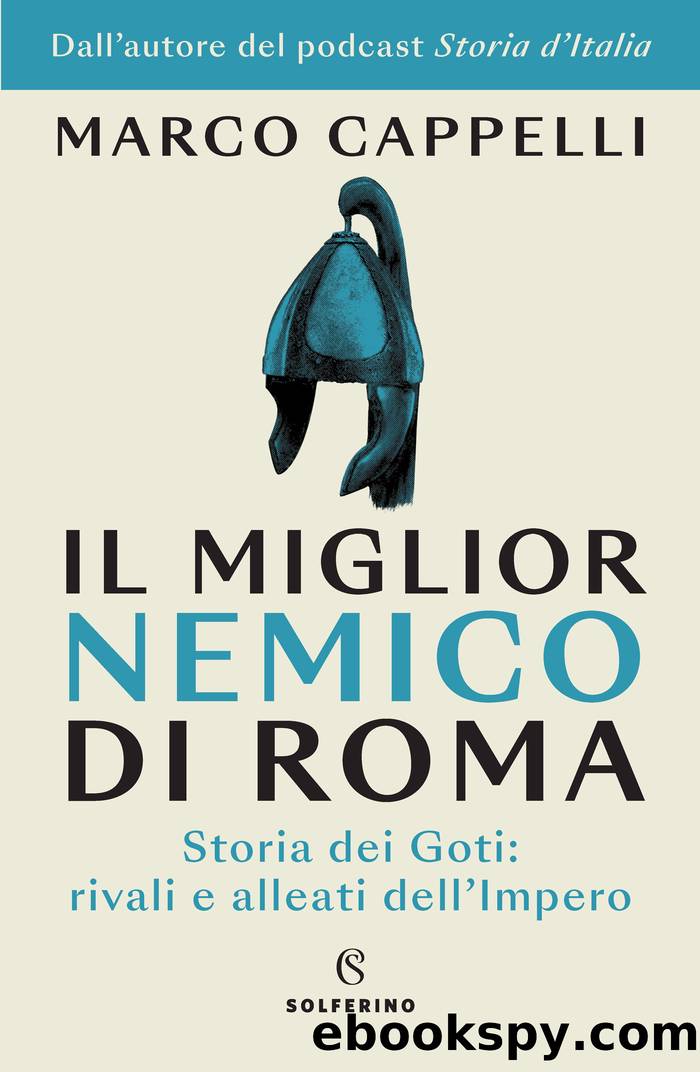 Il miglior nemico di Roma. Storia dei Goti: rivali e alleati dell'Impero by Marco Cappelli