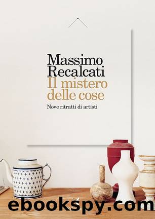 Il mistero delle cose: Nove ritratti di artisti by Massimo Recalcati