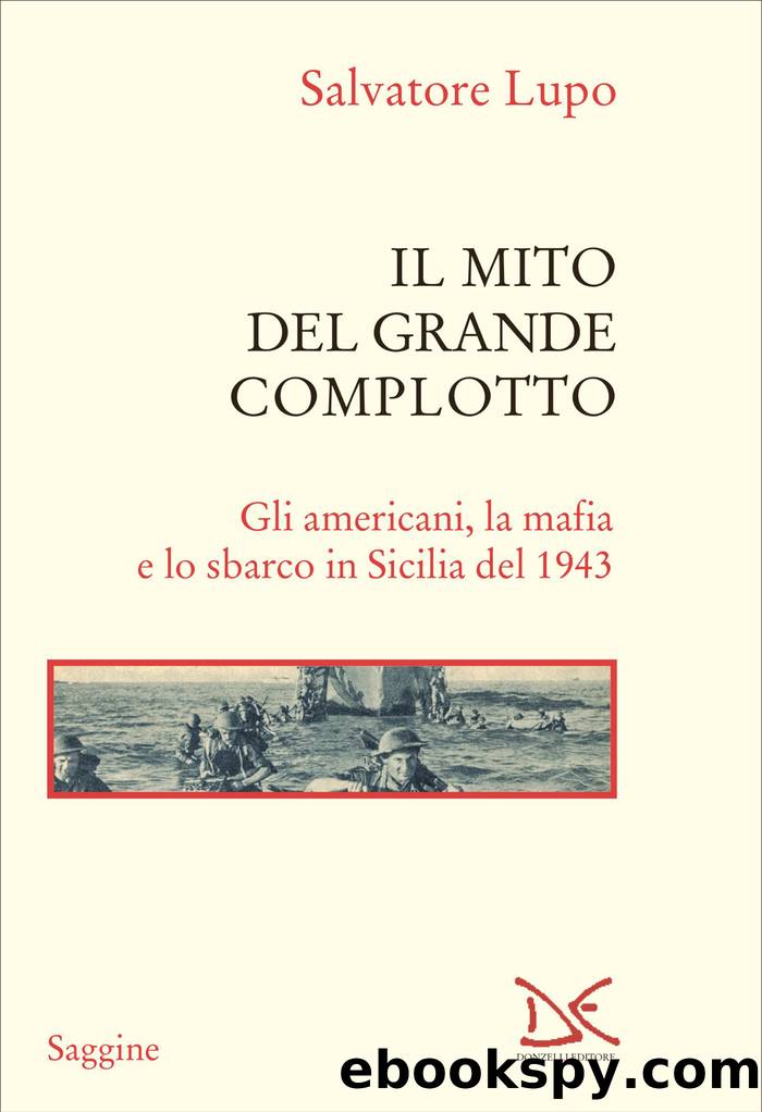 Il mito del Grande complotto. Gli americani, la mafia e lo sbarco in Sicilia del 1943 by Salvatore Lupo