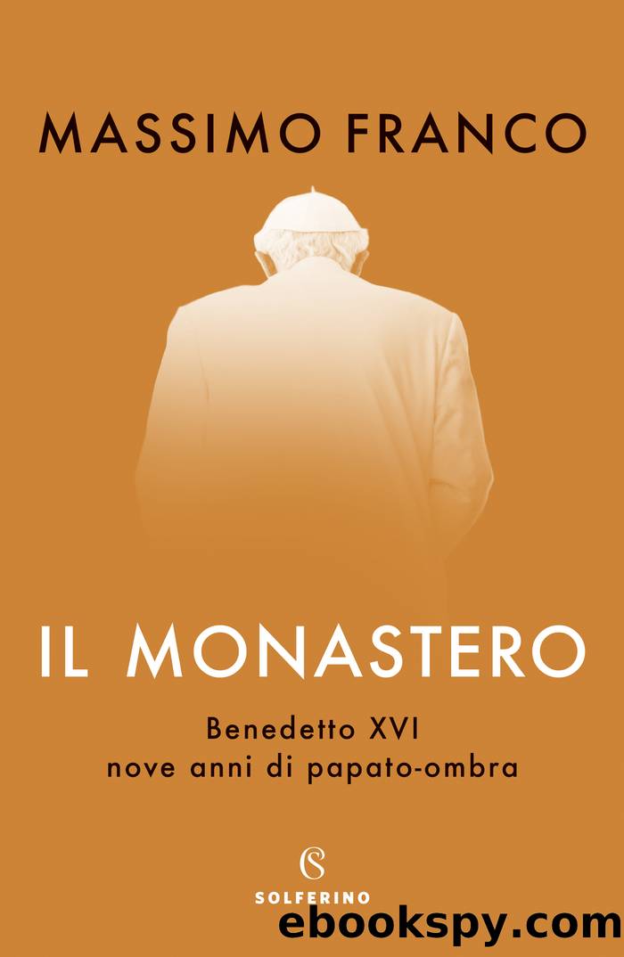 Il monastero. Benedetto XVI, nove anni di papato-ombra by Massimo Franco