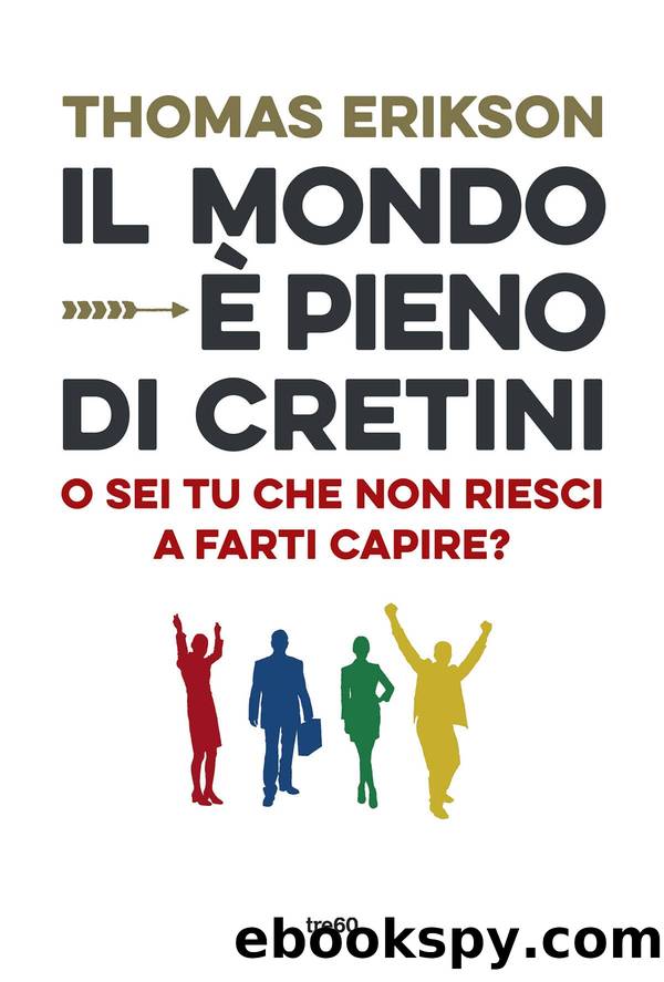 Il mondo Ã¨ pieno di cretini. O sei tu che non riesci a farti capire? by Thomas Erikson