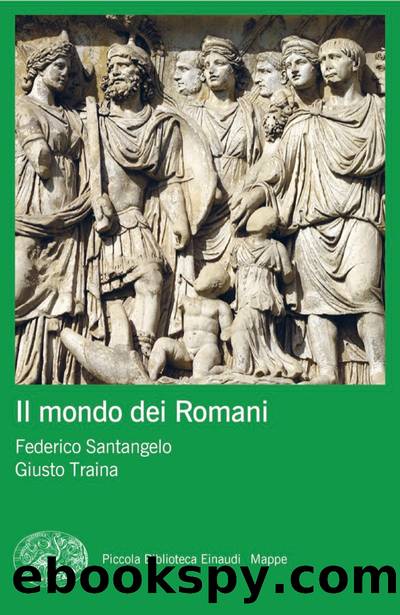 Il mondo dei Romani by Federico Santangelo & Giusto Traina