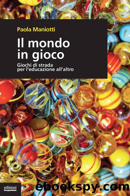 Il mondo in gioco. Giochi di strada per l'educazione interculturale by Paola Maniotti