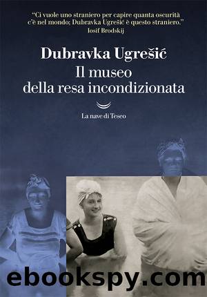 Il museo della resa incondizionata by Dubravka Ugrešic