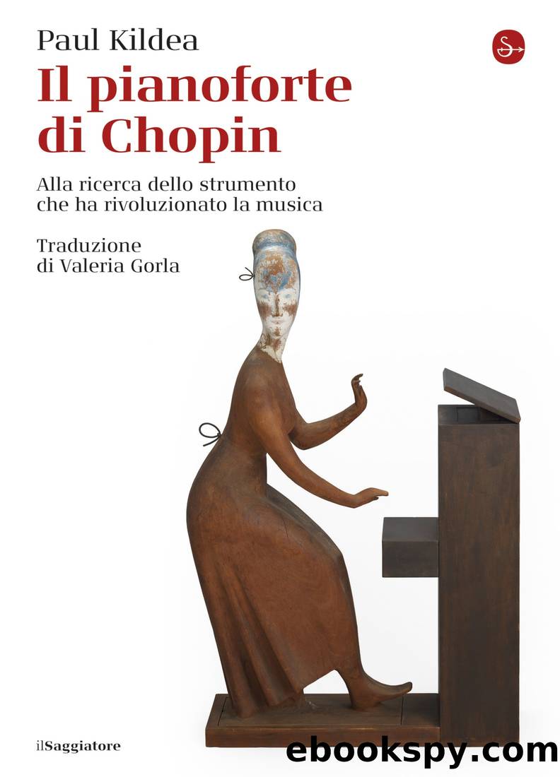 Il pianoforte di Chopin. Alla ricerca dello strumento che ha rivoluzionato la musica by Paul Kildea