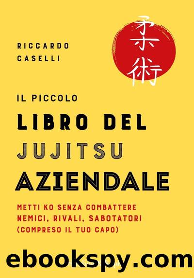 Il piccolo libro del jujitsu aziendale by Riccardo Caselli