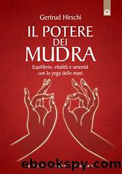 Il potere dei mudra: Lo yoga delle mani e i suoi segreti. by Gertrud Hirschi