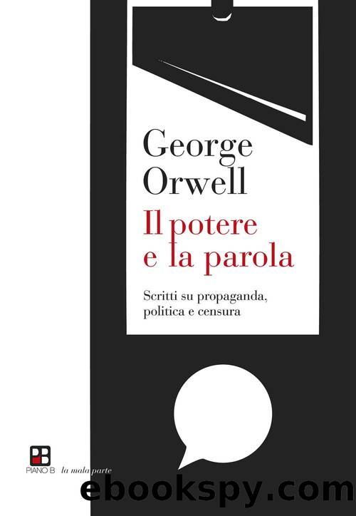 Il potere e la parola. Scritti su propaganda, politica e censura by George Orwell