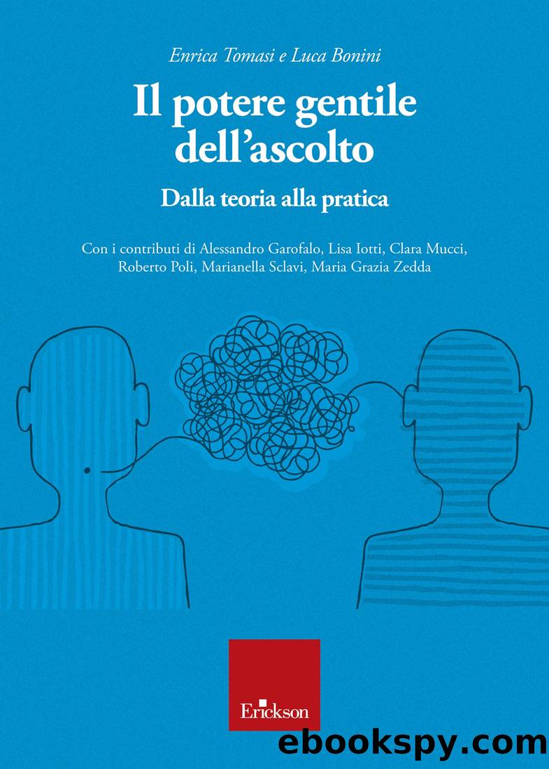 Il potere gentile dell'ascolto. Dalla teoria alla pratica by Enrica Tomasi & Luca Bonini