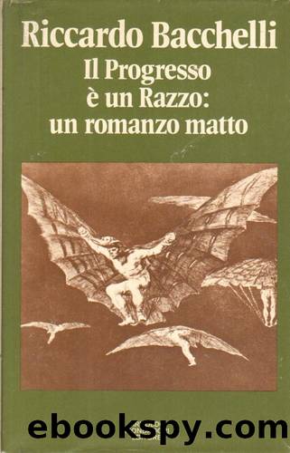 Il progresso Ã¨ un razzo: un romanzo matto by Riccardo Bacchelli