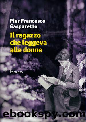 Il ragazzo che leggeva alle donne by Pier Francesco Gasparetto