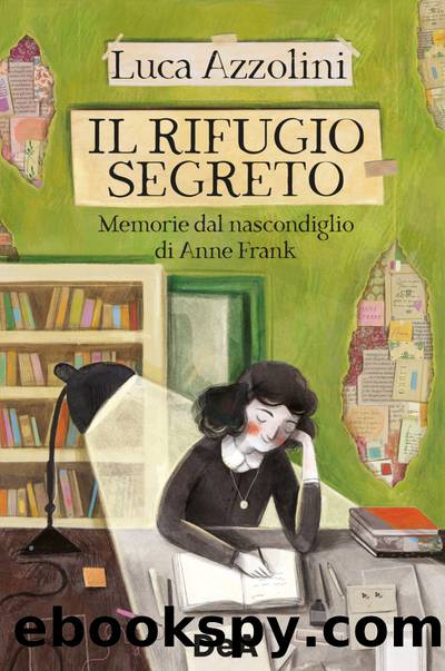 Il rifugio segreto. Memorie dal nascondiglio di Anne Frank by Luca Azzolini