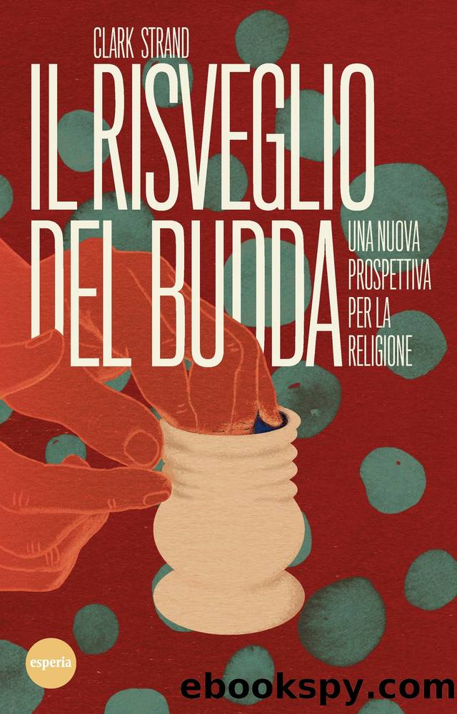 Il risveglio del Budda. Una nuova prospettiva per la religione by Clark Strand