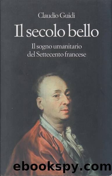 Il secolo bello. Il sogno umanitario del Settecento francese by Claudio Guidi