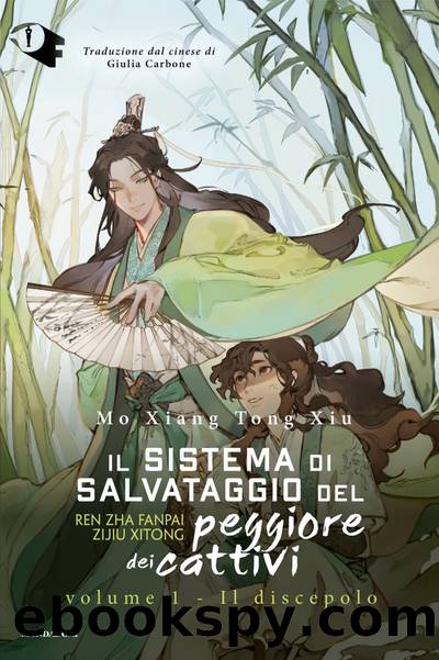 Il sistema di salvataggio del peggiore dei cattivi. Vol. 1 by Mo Xiang Tong Xiu