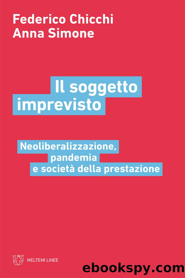 Il soggetto imprevisto. Neoliberalizzazione, pandemia e societÃ  della prestazione by Federico Chicchi & Anna Simone