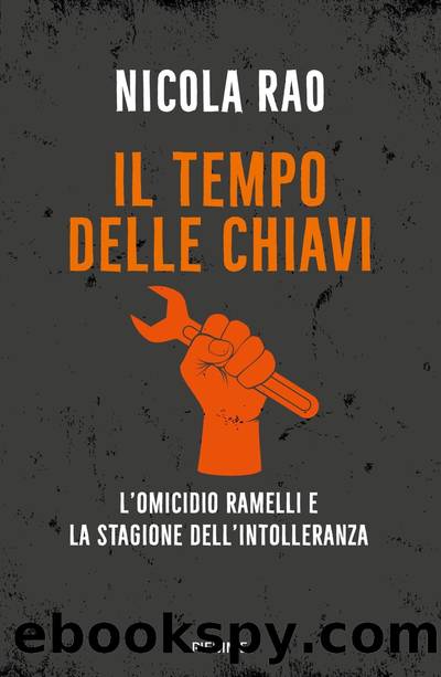 Il tempo delle chiavi. L'omicidio Ramelli e la stagione dell'intolleranza by Nicola Rao