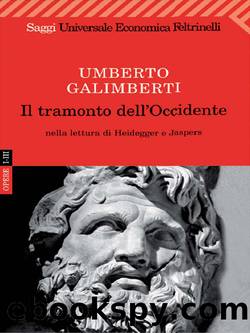 Il tramonto dell'Occidente nella lettura di Heidegger e Jaspers by Umberto Galimberti