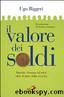 Il valore dei soldi. Banche, finanza ed etica oltre il mito della crescita by UGO BIGGERI