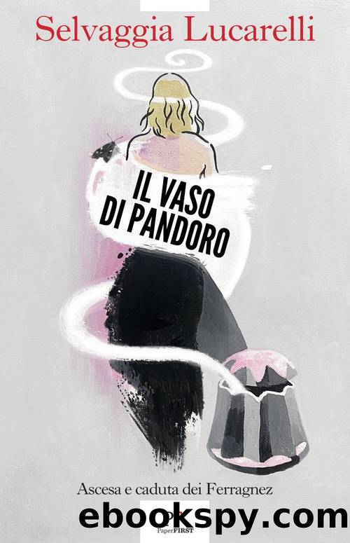 Il vaso di Pandoro. Ascesa e caduta dei Ferragnez by Selvaggia Lucarelli