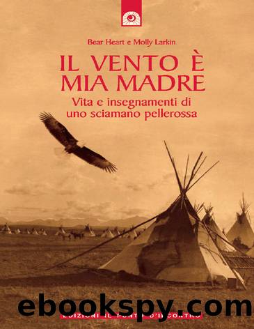 Il vento Ã¨ mia madre (Saggezza pellerossa) (Italian Edition) by Bear Heart & Molly Larkin