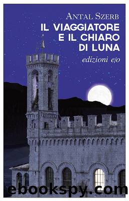 Il viaggiatore e il chiaro di luna (Italian Edition) by Antal Szerb