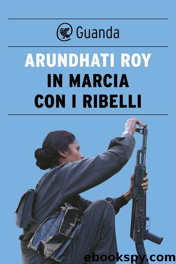 In marcia con i ribelli by Arundhati Roy