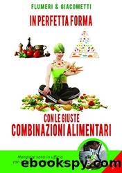 In perfetta forma con le giuste combinazioni alimentari by Elisabetta Flumeri & Gabriella Giacometti