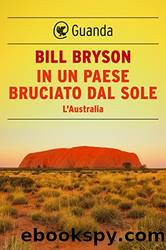 In un paese bruciato dal sole: l'Australia by Bill Bryson