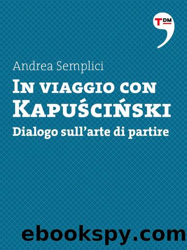 In viaggio con KapuÅciÅski by Andrea Semplici