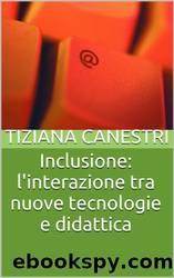 Inclusione: l'interazione tra nuove tecnologie e didattica (Italian Edition) by Tiziana Canestri