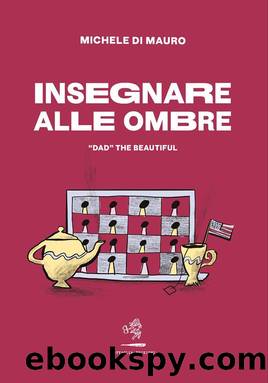 Insegnare alle ombre. Â«DADÂ» the beautiful by Di Mauro Michele