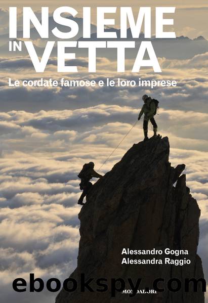 Insieme in vetta. Le cordate famose e le loro imprese by Alessandro Gogna & Alessandra Raggio