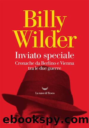 Inviato speciale. Cronache da Berlino a Vienna tra le due guerre by Billy Wilder