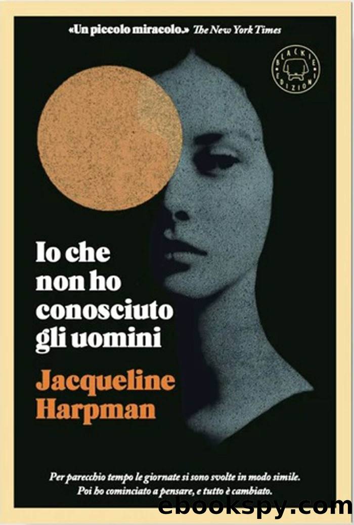 Io che non ho conosciuto gli uomini by Jacqueline Harpman