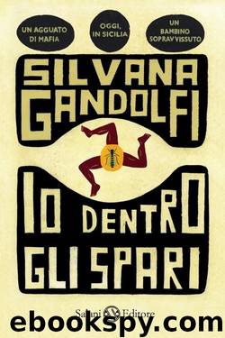 Io dentro gli spari by Silvana Gandolfi