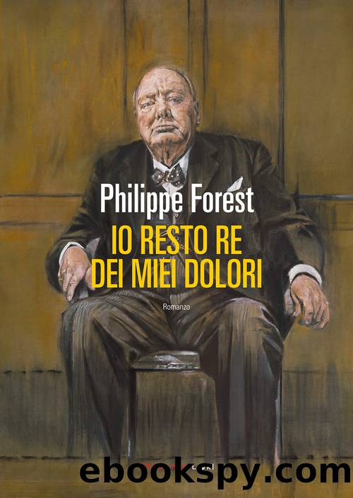 Io resto re dei miei dolori by Philippe Forest