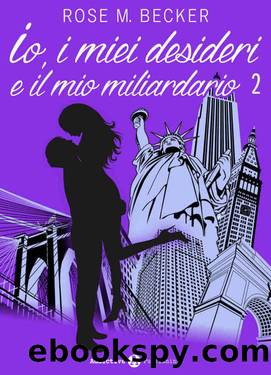 Io, i miei desideri e il mio miliardario - Vol. 2 (Italian Edition) by Rose M. Becker