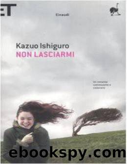 Ishiguro Kazuo - 2007 - Non Lasciarmi by Ishiguro Kazuo