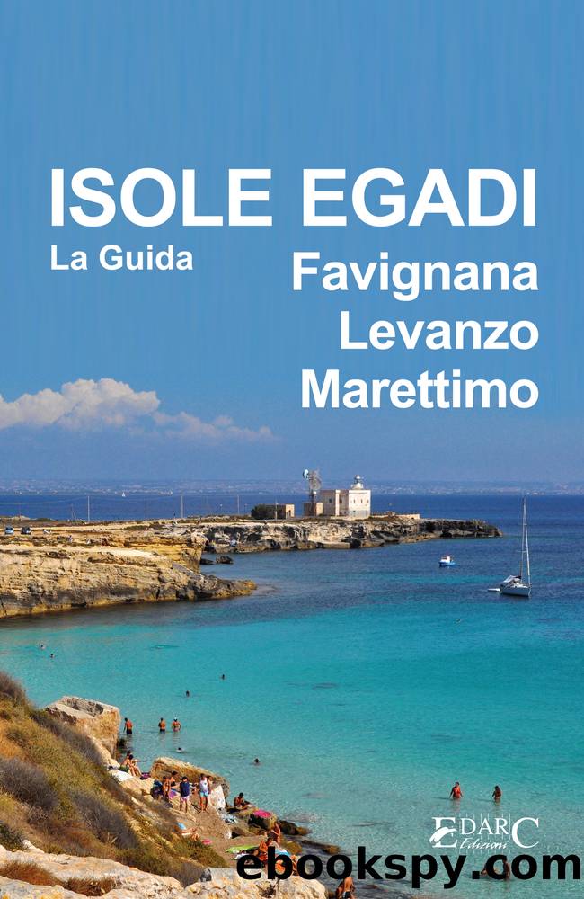 Isole Egadi Favignana, Levanzo, Marettimo. La guida by AA.VV