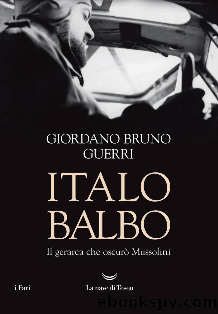 Italo Balbo. Il gerarca che oscurÃ  Mussolini by Giordano Bruno Guerri