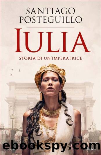 Iulia. Storia di un'imperatrice by Santiago Posteguillo