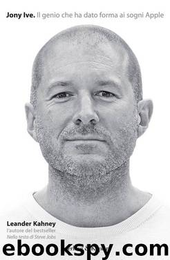 Jony Ive. Il genio che ha dato forma ai sogni Apple by Kahney Leander