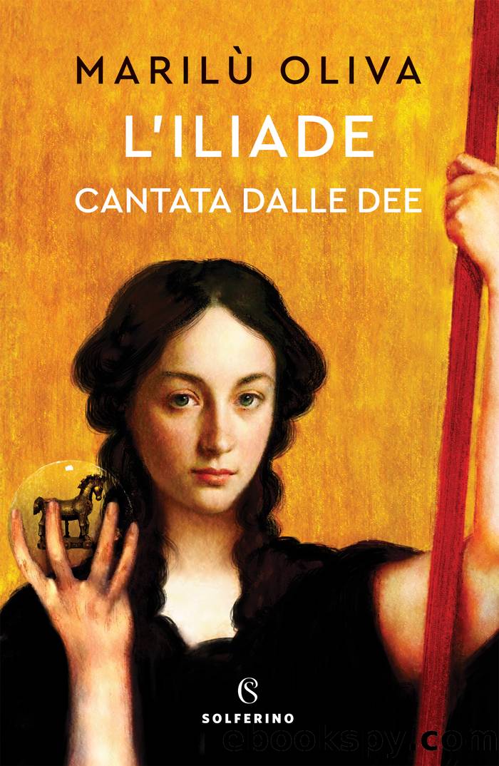 L'Iliade cantata dalle dee by Marilù Oliva