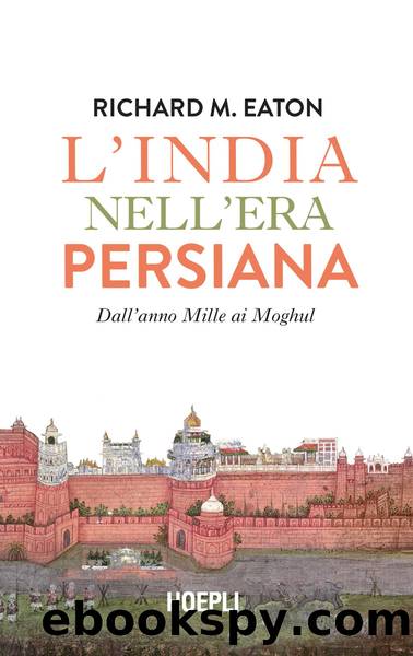 L'India nell'era persiana. Dall'anno Mille ai Moghul by Richard M. Eaton