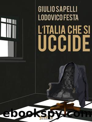 L'Italia che si uccide by Giulio Sapelli & Lodovico Festa